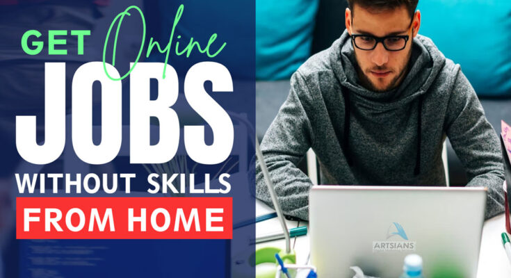 GET ONLINE JOBS WITHOUT SKILLS FROM HOME